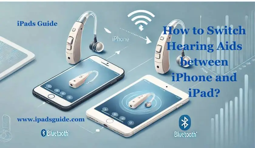 How to Switch Hearing Aids Between iPhone and iPad?.