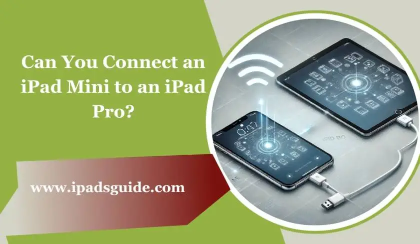 Can You Connect an iPad Mini to An iPad Pro?